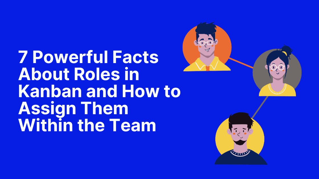7 Powerful Facts About Roles in Kanban and How to Assign Them Within the Team